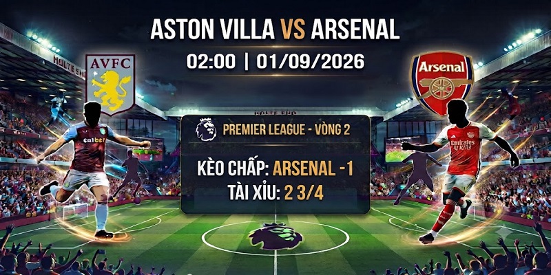 Soi kèo Aston Villa vs Arsenal 02h00, 01/09/2026 Ngoại Hạng Anh 2 Soi kèo Aston Villa vs Arsenal